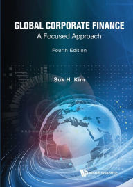 Title: GLOBAL CORPORATE FINANCE (4TH ED): A Focused Approach, Author: Suk H Kim