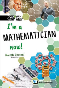 Title: I'm A Mathematician Now!, Author: Marcelo M Disconzi