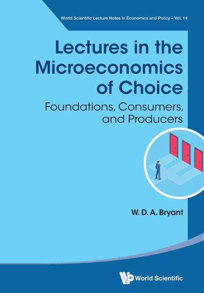 Lectures The Microeconomics Of Choice: Foundations, Consumers, And Producers