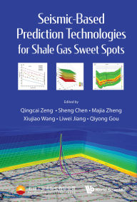Title: SEISMIC-BASED PREDICTION TECHNOLOGIES SHALE GAS SWEET SPOTS, Author: Qingcai Zeng
