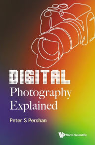 Title: Digital Photography Explained, Author: Peter S Pershan