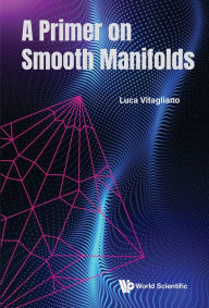 Title: A PRIMER ON SMOOTH MANIFOLDS, Author: Luca Vitagliano
