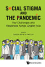 SOCIAL STIGMA AND THE COVID-19 PANDEMIC: Key Challenges and Responses Across Greater Asia