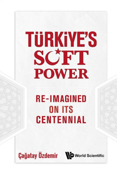 Turkiye's Soft Power: Re-imagined On Its Centennial