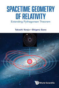 Epub bud book downloads Spacetime Geometry Of Relativity: Extending Pythagorean Theorem by Takashi Kenjo, Shigeru Sano 