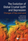 Evolution Of Global Crustal Uplift And Depression, The: Changes Of Sea And Land
