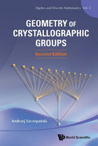 Title: Geometry Of Crystallographic Groups (Second Edition), Author: Andrzej Szczepanski