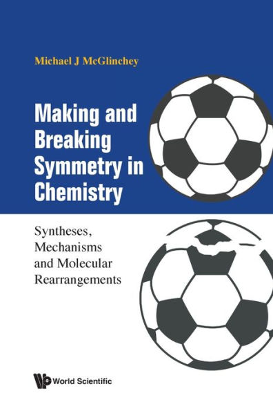 Making And Breaking Symmetry Chemistry: Syntheses, Mechanisms Molecular Rearrangements