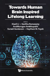 Title: TOWARDS HUMAN BRAIN INSPIRED LIFELONG LEARNING, Author: Xiaoli Li