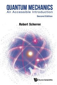 Title: QUANTUM MECHANICS (2ND ED): An Accessible Introduction, Author: Robert Scherrer