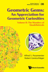 Title: GEOMETRIC GEMS (V2): Volume II: The Wonders of Quadrilaterals, Author: Alfred S Posamentier