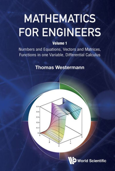 MATHEMATICS FOR ENGINEERS (V1): Volume 1: Numbers and Equations, Vectors and Matrices, Functions in one Variable, Differential Calculus