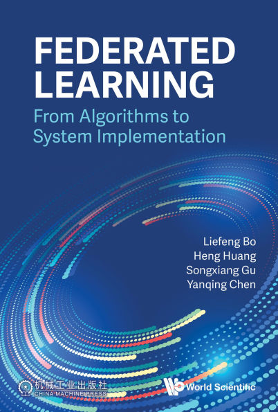 FEDERATED LEARNING: FROM ALGORITHMS TO SYSTEM IMPLEMENTATION: From Algorithms to System Implementation