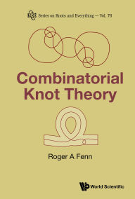 Title: COMBINATORIAL KNOT THEORY, Author: Roger A Fenn