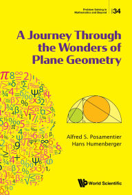 Title: A JOURNEY THROUGH THE WONDERS OF PLANE GEOMETRY, Author: Alfred S Posamentier