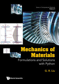 Title: MECHANICS OF MATERIALS: Formulations and Solutions with Python, Author: G R Liu