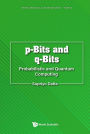 P-bits And Q-bits: Probabilistic And Quantum Computing