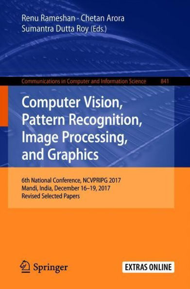 Computer Vision, Pattern Recognition, Image Processing, and Graphics: 6th National Conference, NCVPRIPG 2017, Mandi, India, December 16-19, 2017, Revised Selected Papers