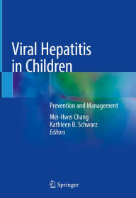 Title: Viral Hepatitis in Children: Prevention and Management, Author: Mei-Hwei Chang