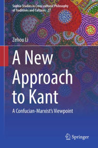 Title: A New Approach to Kant: A Confucian-Marxist's Viewpoint, Author: Zehou Li