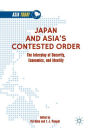 Japan and Asia's Contested Order: The Interplay of Security, Economics, and Identity