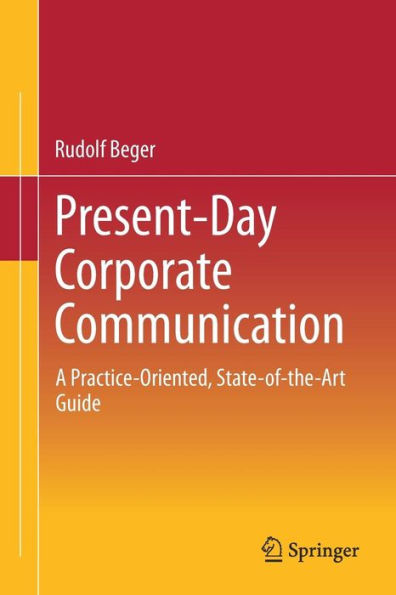 Present-Day Corporate Communication: A Practice-Oriented, State-of-the-Art Guide