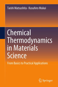 Title: Chemical Thermodynamics in Materials Science: From Basics to Practical Applications, Author: Taishi Matsushita