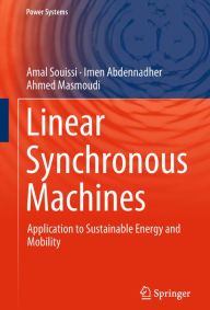 Title: Linear Synchronous Machines: Application to Sustainable Energy and Mobility, Author: Amal Souissi