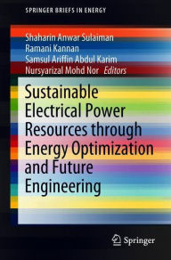 Title: Sustainable Electrical Power Resources through Energy Optimization and Future Engineering, Author: Shaharin Anwar Sulaiman