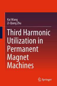 Title: Third Harmonic Utilization in Permanent Magnet Machines, Author: Kai Wang