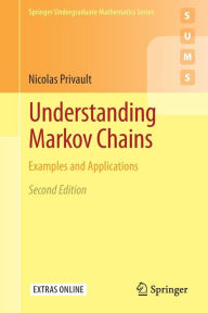 Title: Understanding Markov Chains: Examples and Applications / Edition 2, Author: Nicolas Privault