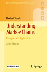 Title: Understanding Markov Chains: Examples and Applications, Author: Nicolas Privault