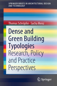 Title: Dense and Green Building Typologies: Research, Policy and Practice Perspectives, Author: Thomas Schrïpfer