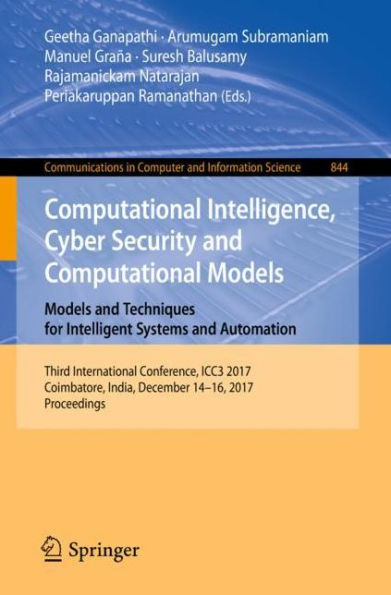 Computational Intelligence, Cyber Security and Computational Models. Models and Techniques for Intelligent Systems and Automation: Third International Conference, ICC3 2017, Coimbatore, India, December 14-16, 2017, Proceedings