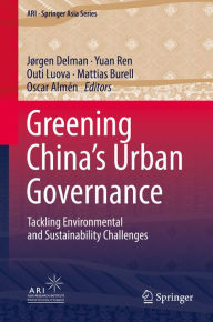 Title: Greening China's Urban Governance: Tackling Environmental and Sustainability Challenges, Author: Jørgen Delman