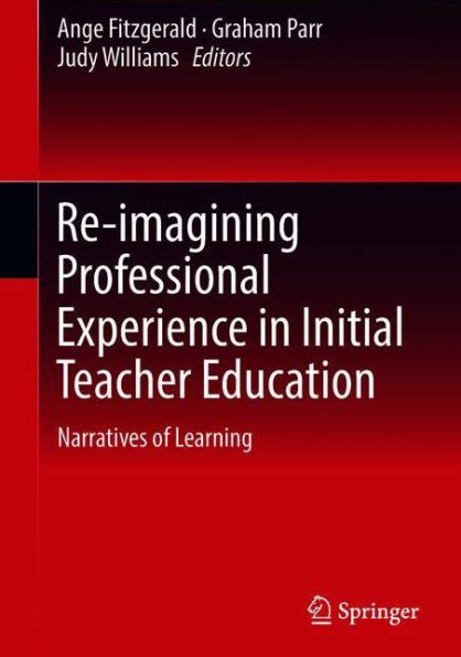 Re-imagining Professional Experience Initial Teacher Education: Narratives of Learning