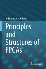 Title: Principles and Structures of FPGAs, Author: Hideharu Amano