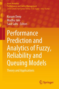 Title: Performance Prediction and Analytics of Fuzzy, Reliability and Queuing Models: Theory and Applications, Author: Kusum Deep