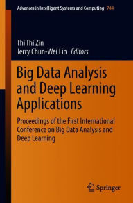 Title: Big Data Analysis and Deep Learning Applications: Proceedings of the First International Conference on Big Data Analysis and Deep Learning, Author: Thi Thi Zin