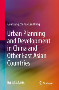 Title: Urban Planning and Development in China and Other East Asian Countries, Author: Guanzeng Zhang