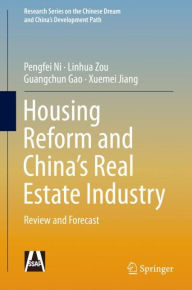 Title: Housing Reform and China's Real Estate Industry: Review and Forecast, Author: Pengfei Ni