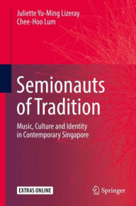 Title: Semionauts of Tradition: Music, Culture and Identity in Contemporary Singapore, Author: Juliette Yu-Ming Lizeray