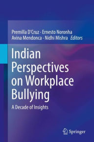Title: Indian Perspectives on Workplace Bullying: A Decade of Insights, Author: Premilla D'Cruz