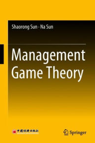 Title: Management Game Theory, Author: Shaorong Sun