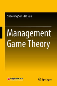 Title: Management Game Theory, Author: Shaorong Sun