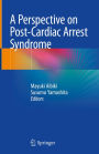 A Perspective on Post-Cardiac Arrest Syndrome