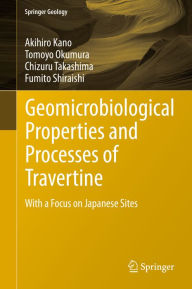 Title: Geomicrobiological Properties and Processes of Travertine: With a Focus on Japanese Sites, Author: Akihiro Kano