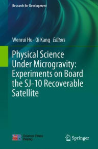 Title: Physical Science Under Microgravity: Experiments on Board the SJ-10 Recoverable Satellite, Author: Wenrui Hu