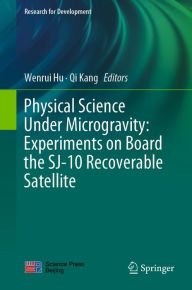 Title: Physical Science Under Microgravity: Experiments on Board the SJ-10 Recoverable Satellite, Author: Wenrui Hu