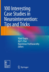 Title: 100 Interesting Case Studies in Neurointervention: Tips and Tricks, Author: Vipul Gupta